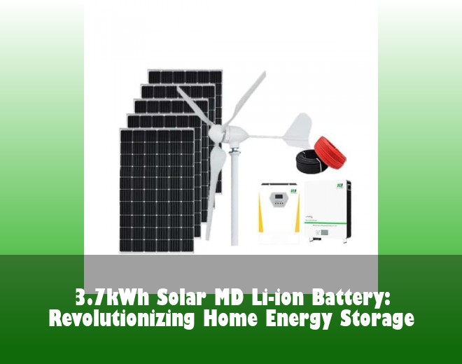3.7kWh Solar MD Li-ion Battery: Revolutionizing Home Energy Storage